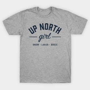 Up North Girl - Snow, Lakes and Booze T-Shirt